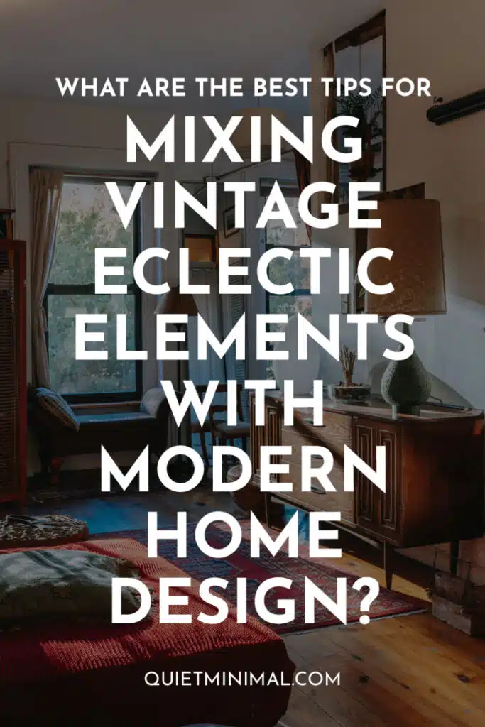 tips for making a vintage eclectic interior design work in a modern home